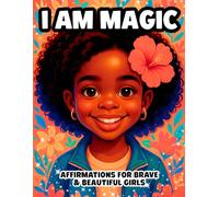 I AM MAGIC: AFFIRMATIONS FOR BRAVE & BEAUTIFUL GIRLS (The Confidence Collection)