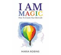 I AM Magic: How To Create Your Best Life: 1 (I AM series)
