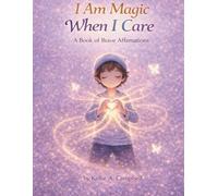 I Am Magic When I Care: A Book of Brave Affirmations