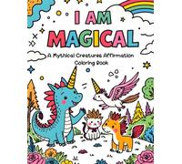 I Am Magical: A Mythical Creatures Affirmation Coloring Book