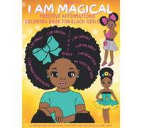 I Am Magical Positive Affirmations Coloring Book for Black Girls: Empowering words to motivate and inspire black girl magic