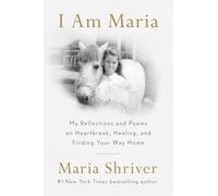 I Am Maria: My Reflections and Poems on Heartbreak, Healing, and Finding Your Way Home