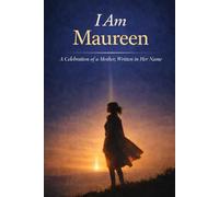 I Am Maureen: A Celebration of a Mother, Written in Her Name