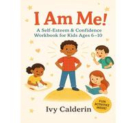 I Am Me!: A Fun Self-Belief Workbook to Help Kids Ages 6-10 Feel Proud, Brave, and Strong