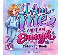 I Am Me - And I Am Enough: A Book for Girls to Boost Happiness, Self-Esteem, Positive Thinking, Mindfulness & Resilience. Color & Be You. (Coloring Books)