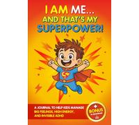 I am me... and that's my superpower!: A journal to help kids manage big feelings, high energy, and invisible ADHD - Ages 6-8