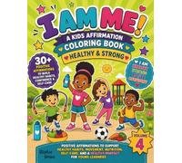I Am Me! Healthy & Strong- Volume 4: Positive Affirmations to Support Healthy Habits, Physical Wellness, Confidence, Self-Care, and a Growth Mindset for Young Learner