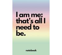 I am me: that's all I need to be.: The perfect notebook for life. 150 pages of wide lined paper. Great gift for teenager, friend, colleague or parent.