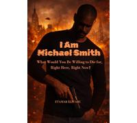 I Am Michael Smith: What Would You Be Willing to Die for-Right Here, Right Now?