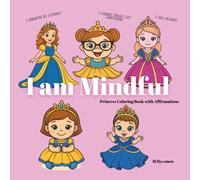 I am Mindful Princess Coloring Book with Affirmations for Children: Empower Your Girl to Help Boost Confidence and Self-Esteem Comfy and Easy Gift (Coloring Books with Affirmations)