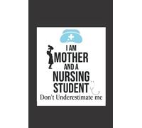 I Am Mother And A Nursing Student: Don't Underestimate Me: Nurse Notebook, RN LPN CNA Lined Notebook Journal 6x9 for Office School Gifts Ideas To ... Gift for Nurse with Inspirational Quote