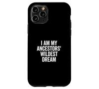 I Am My Ancestors' Wildest Dream Inspirational Quote Case for iPhone 11 Pro