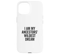 I Am My Ancestors' Wildest Dream Inspirational Quote Case for iPhone 15