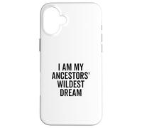 I Am My Ancestors' Wildest Dream Inspirational Quote Case for iPhone 16 Plus