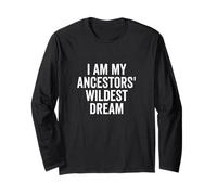 I Am My Ancestors' Wildest Dream Inspirational Quote Long Sleeve T-Shirt