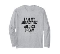 I Am My Ancestors' Wildest Dream Inspirational Quote Long Sleeve T-Shirt