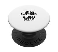 I Am My Ancestors' Wildest Dream Inspirational Quote PopSockets Adhesive PopGrip