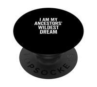 I Am My Ancestors' Wildest Dream Inspirational Quote PopSockets Adhesive PopGrip
