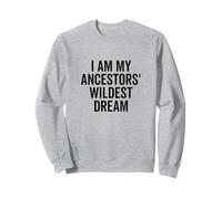 I Am My Ancestors' Wildest Dream Inspirational Quote Sweatshirt