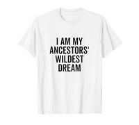 I Am My Ancestors' Wildest Dream Inspirational Quote T-Shirt