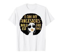 I Am My Ancestors' Wildest Dreams T-Shirt Proud Black Woman T-Shirt