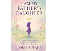 I Am My Father’s Daughter: A 30-Day Devotional to Help Girls Discover Their Identity and Purpose in Christ
