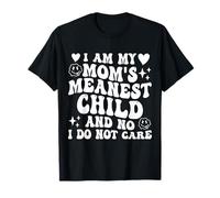 I Am My Mom’s Meanest Child and No I Do Not Care Funny T-Shirt