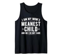 I Am My Mom's Meanest Child and No I Do Not Care Funny Tank Top