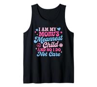 I Am My Mom's Meanest Child And No I Don't Care Tank Top