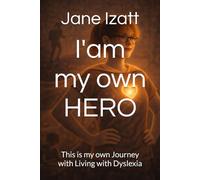 I am my own HERO: This is my own Journey with Living with Dyslexia