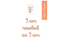 I am needed as I am: Mood Tracker Diary to record every day how you are feeling.: Understand Your Emotional Patterns, Create Healthier Mindsets and how to be happier.