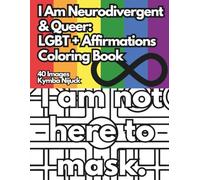 I Am Neurodivergent Queer: An LGBT+ Affirmation Coloring Book: LGBT+ Affirmation Coloring Book Series (Queer Affirmation Coloring Books)