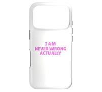 I AM NEVER WRONG ACTUALLY FUNNY Case for iPhone 17 Pro