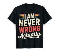 I Am Never Wrong Actually Sarcastic Ego Jokes - T-Shirt