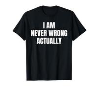 I Am Never Wrong Actually T-Shirt