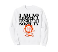 I Am No Longer A Danger To Society (Funny Graphic) Sweatshirt