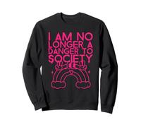 I Am No Longer A Danger To Society (Funny Statement) Sweatshirt