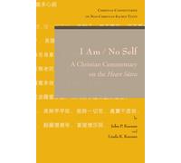 I Am / No Self: A Christian Commentary on the Heart Sutra: 5 (Christian Commentaries on Non-Christian Sacred Texts)