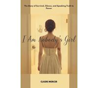 I AM NOBODY’S GIRL: The Story of Survival, Silence, and Speaking Truth to Power