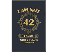 I am not 42 I am 21 with 21 years Experience: A Great 42th Birthday Gift for Women And Men turning 42 Years old, Blank ruled journal, notebook ideal ... notes or just to doodle thoughts and .