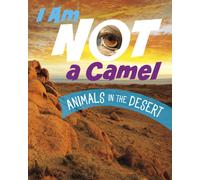 I Am Not a Camel : Animals in the Desert