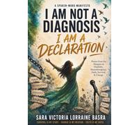 I Am Not a Diagnosis-I Am a Declaration: Poems from the Margins on Disability, Neurodivergence, Faith, Survival and Change