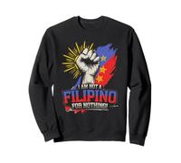 I am Not A Filipino For Nothing Fight Supporter DU30 Duterte Sweatshirt