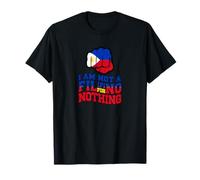 I AM NOT A FILIPINO FOR NOTHING T-Shirt