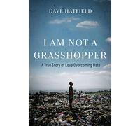 I Am Not A Grasshopper: A True Story of Love Overcoming Hate