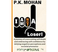 I Am Not a Loser: A journey of overcoming self doubt and embracing self confidence by defying negative perceptions and societal pressures