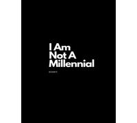 I Am Not A Millennial Logbook ,Travel Notes, Manifestation, Food, Healing, Notebook Journal- 8.25 x 11 College Ruled (Black & White)
