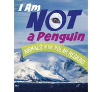 I Am Not a Penguin : Animals in the Polar Regions