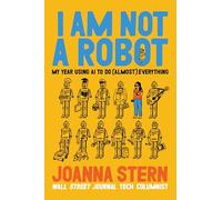 I Am Not a Robot: My Year Using AI to Do (Almost) Everything
