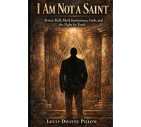 I AM NOT A SAINT: Prince Hall, Black Institutions, Faith, and The Fight for Truth